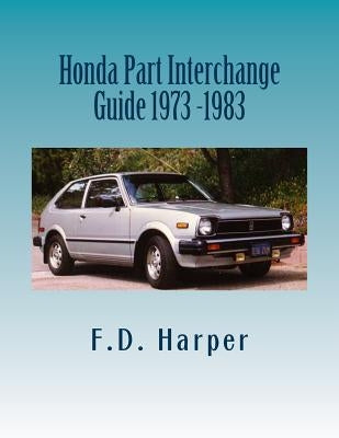 Honda Part Interchange Guide 1973 -1983 by Harper, F. D.