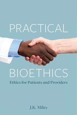 Practical Bioethics: Ethics for Patients and Providers Paperback Broadview Press Inc