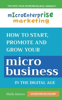 Micro Enterprise Marketing: How to Start, Promote and Grow Your Micro Business in the Digital Age Paperback Privilege Digital Media