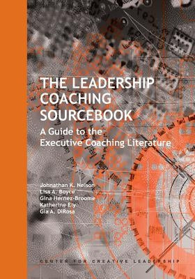 The Leadership Coaching Sourcebook: A Guide to the Executive Coaching Literature by Nelson, Johnathan K.