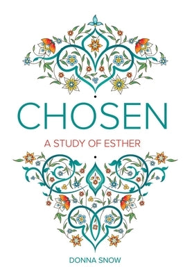 Chosen: A Study of Esther by Snow, Donna