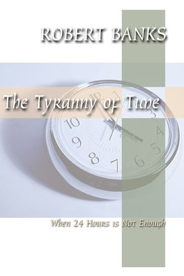 Tyranny of Time: When 24 Hours Is Not Enough Paperback Wipf & Stock Publishers