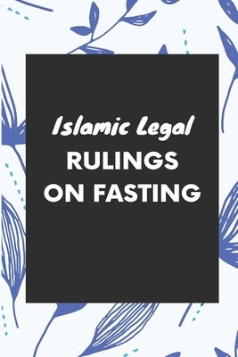 Islamic Legal Rulings on Fasting by Baqaullah, Omer
