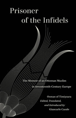 Prisoner of the Infidels: The Memoir of an Ottoman Muslim in Seventeenth-Century Europe Paperback University of California Press
