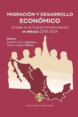 Migración y Desarrollo Económico: Grietas en la Cuarta Transformación en México 2018-2024 by Olvera, Selene Gaspar