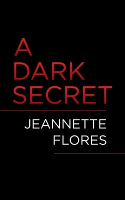 A Dark Secret by Flores, Jeannette