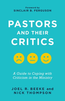 Pastors and Their Critics: A Guide to Coping with Criticism in the Ministry Paperback P & R Publishing