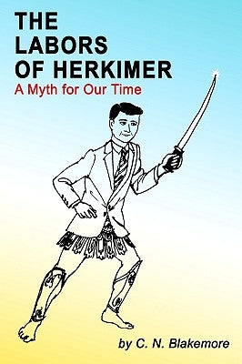 The Labors of Herkimer: A Myth for Our Time Paperback 1st Book Library