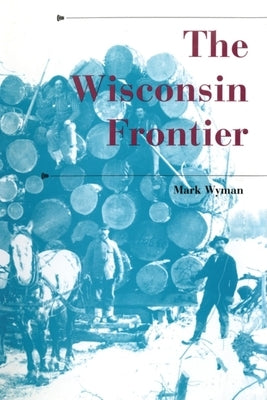 The Wisconsin Frontier Paperback Indiana University Press