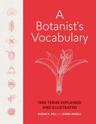 A Botanist's Vocabulary: 1300 Terms Explained and Illustrated by Pell, Susan K.