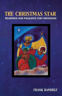 The Christmas Star: Readings and Pageants for Christmas by Ramirez, Frank