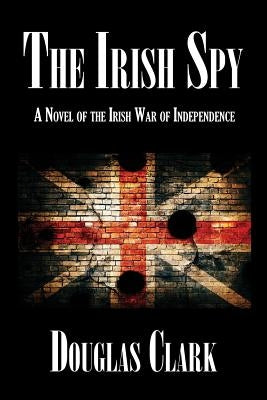 The Irish Spy: A Novel of the Irish War of Independence Paperback Virtualbookworm.com Publishing