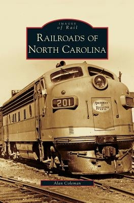 Railroads of North Carolina by Coleman, Alan