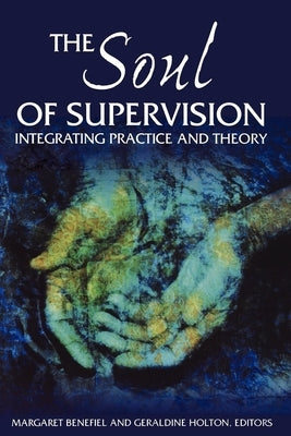 The Soul of Supervision: Integrating Practice and Theory Paperback Morehouse Publishing