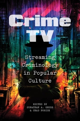 Crime TV: Streaming Criminology in Popular Culture Paperback New York University Press