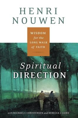 Spiritual Direction: Wisdom for the Long Walk of Faith by Nouwen, Henri J. M.