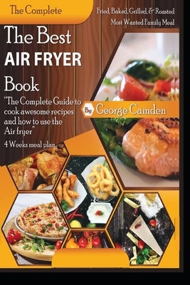 The Best Air fryer book: "The Complete Guide To Cook Awesome Recipes And How To Use The Air Fryer" Paperback Independently Published