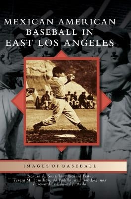 Mexican American Baseball in East Los Angeles by Santillan, Richard A.