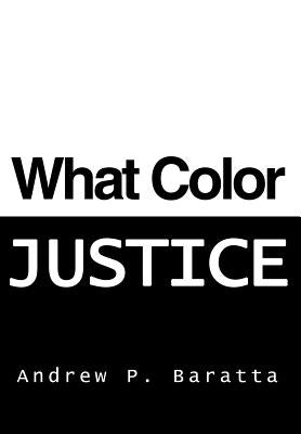 What Color Justice by Baratta, Andrew P.