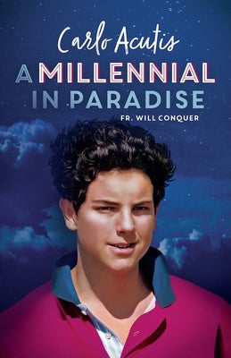 A Millennial in Paradise: Carlo Acutis by Will Conquer