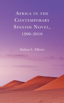 Africa in the Contemporary Spanish Novel, 1990-2010 by Ellison, Mahan L.