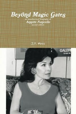 Beyond Magic Gates an unauthorized biography of Annette Funicello second edition by Moss, J. P.