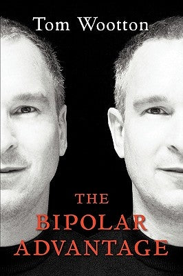 The Bipolar Advantage by Wootton, Tom