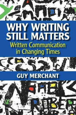 Paperback of "Why Writing Still Matters: Written Communication in Changing Times" by Cambridge University Press, showing the book cover.