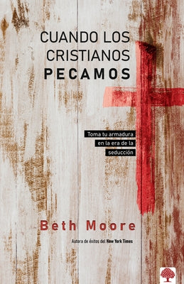 Cuando Los Cristianos Pecamos: Toma Tu Armadura En La Era de la Seducción by Moore, Beth