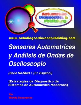 Sensores Automotrices y Análisis de Ondas de Osciloscopio: (Estrategias de Diagnostico de Sistemas Modernos Automotrices) by Concepcion, Mandy