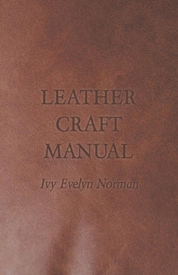 Leather Craft Manual by Norman, Ivy Evelyn