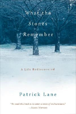 What the Stones Remember: A Life Rediscovered by Lane, Patrick
