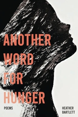 Another Word for Hunger by Bartlett, Heather