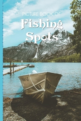 Picture Book Of Fishing Spots: Large Print Book For Seniors with Dementia or Alzheimer's by Books, Old Church Lane