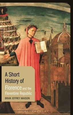 A Short History of Florence and the Florentine Republic by Maxson, Brian Jeffrey
