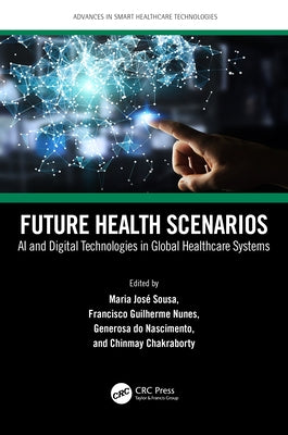 Future Health Scenarios: AI and Digital Technologies in Global Healthcare Systems by Sousa, Maria José