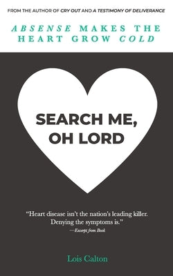 Search Me, Oh Lord: Heart disease isn't the nation's leading killer...denying the symptoms is. by Calton, Lois