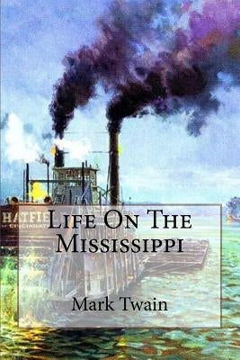 Life On The Mississippi Mark Twain Paperback Createspace Independent Publishing Platform
