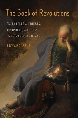 The Book of Revolutions: The Battles of Priests, Prophets, and Kings That Birthed the Torah Paperback Jewish Publication Society
