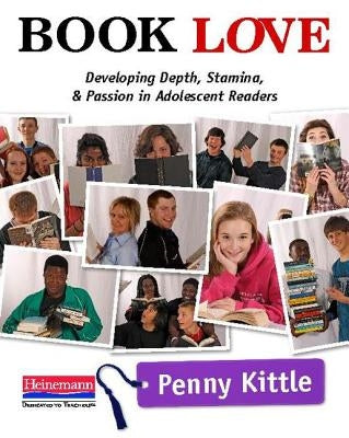Book Love: Developing Depth, Stamina, and Passion in Adolescent Readers Heinemann Educational Books