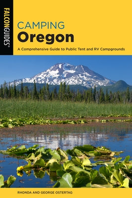 Camping Oregon: A Comprehensive Guide to Public Tent and RV Campgrounds, 4th Edition Falcon Press Publishing