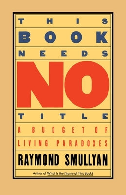 This Book Needs No Title: A Budget of Living Paradoxes Paperback Touchstone Books