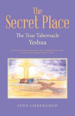 The Secret Place: The True Tabernacle Yeshua Paperback WestBow Press