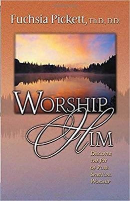 Worship Him: Discover the Joy of Pure Spiritual Worship Paperback Charisma House