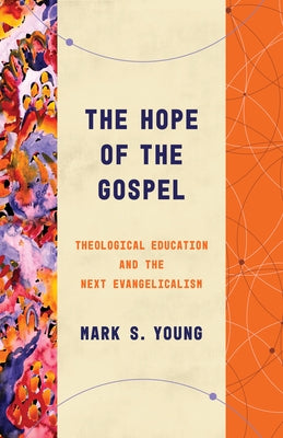 The Hope of the Gospel: Theological Education and the Next Evangelicalism William B. Eerdmans Publishing Company