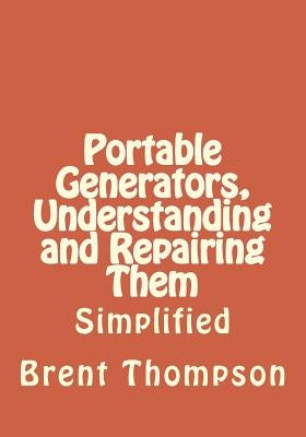 Portable Generators, Understanding and Repairing Them Paperback Createspace Independent Publishing Platform