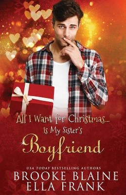 All I Want for Christmas...Is My Sister's Boyfriend by Frank, Ella