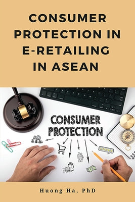 Consumer Protection in E-Retailing in ASEAN by Ha, Huong