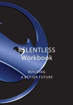 Relentless Workbook: Building A Better Future by Roller, Lee