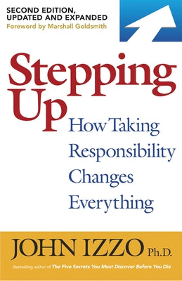 Stepping Up, Second Edition: How Taking Responsibility Changes Everything Paperback Berrett-Koehler Publishers